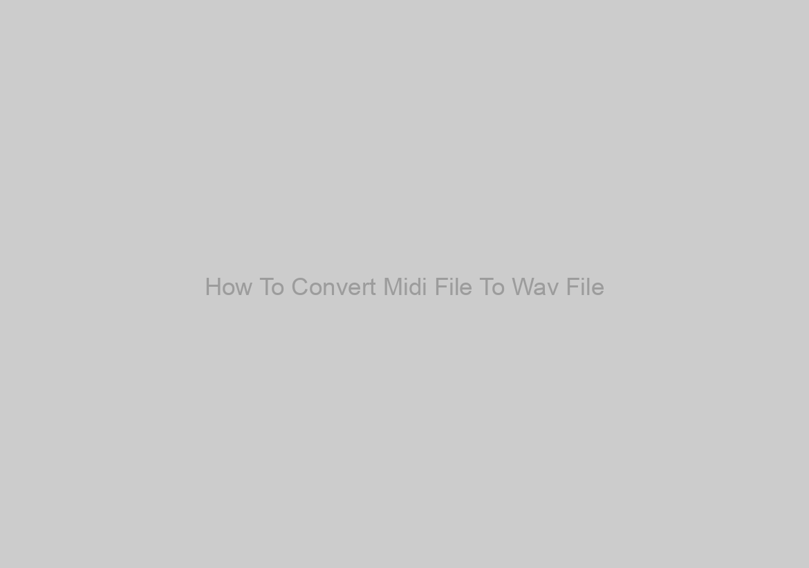 How To Convert Midi File To Wav File
